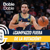 S5 Ep5: Doble Doble - T05E05 - ¿Campazzo Fuera De La Rotación?