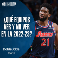 S6 Ep13: Doble Doble - T06E13 - ¿Qué Equipos Ver Y No Ver En la 2022-23?