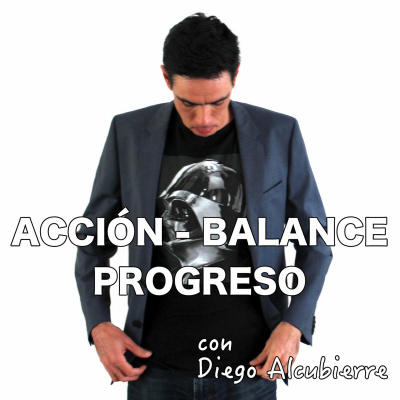 Acción - Balance - Progreso Con Diego Alcubierre