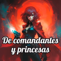 Mini-episodio 1: De comandantes y princesas