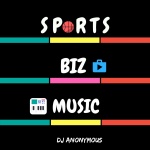 Sports, Biz  Music The Podcast By: Dj Anonymous