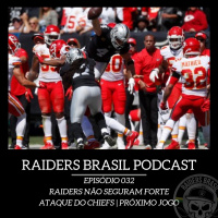 Raiders Brasil Podcast 032 - Raiders não seguram o forte ataque dos Chiefs | Próximo jogo
