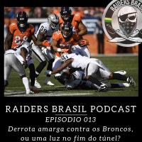 Raiders Brasil Podcast 013 – Derrota amarga contra os Broncos, ou uma luz no fim do túnel?
