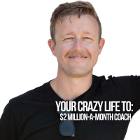 Your Crazy Life To $2 Million-A-Month Coach