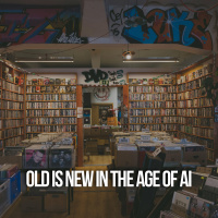Old Is New In The Age of AI