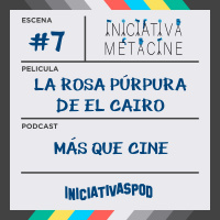 INICIATIVA METACINE #07: La Rosa Púrpura de El Cairo (1985)