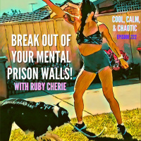 Break Out of Your Mental Prison Walls! w/ Ruby Cherie! #222