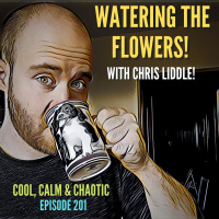 Watering The Flowers! w/ Chris Liddle #201