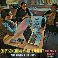 Enjoy Something Wholeheartedly! w/ Austin  The Finks #193