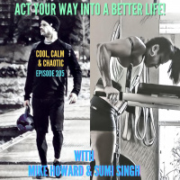 Act Your Way Into A Better Life! w/ Sumi Singh  Mike Howard #205