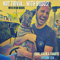 Not Trivia... With Budds! w/ Ryan Budds #254