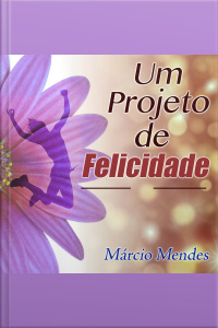 Um Projeto de Felicidade Para Você