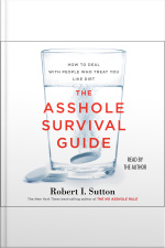 The Asshole Survival Guide: How To Deal With People Who Treat You Like Dirt