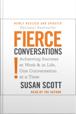 Fierce Conversations: Achieving Success At Work  In Life, One Conversation At A Time