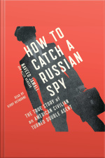 How To Catch A Russian Spy: The True Story Of An American Civilian Turned Self-taught Double Agent