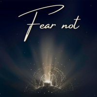 Fear Not, Part 1