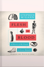 Flesh And Blood: A History Of My Family In Seven Maladies