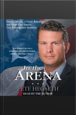 In The Arena: Good Citizens, A Great Republic, And How One Speech Can Reinvigorate America