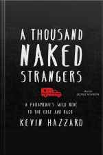 A Thousand Naked Strangers: A Paramedics Wild Ride To The Edge And Back