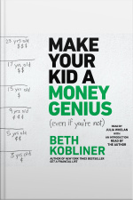 Make Your Kid A Money Genius (even If Youre Not): A Parents Guide For Kids 3 To 23