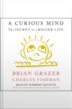 A Curious Mind: The Secret To A Bigger Life