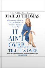 It Aint Over . . . Till Its Over: Reinventing Your Life--and Realizing Your Dreams--anytime, At Any Age