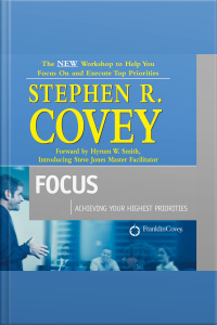 Focus: Achieving Your Highest Priorities [abridged]