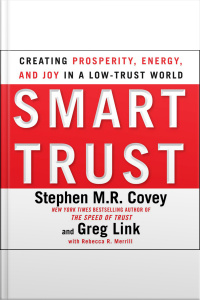 Smart Trust: Creating Posperity, Energy, And Joy In A Low-trust World [abridged]