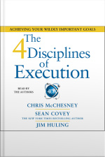 The 4 Disciplines Of Execution: Achieving Your Wildly Important Goals [abridged]