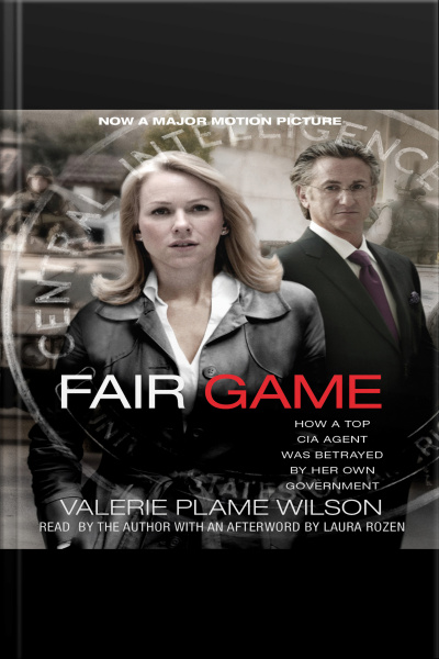 Fair Game: My Life As A Spy, My Betrayal By The White House [abridged]