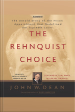 The Rehnquist Choice: The Untold Story Of The Nixon Appointment That Redefined The Supreme Court [abridged]