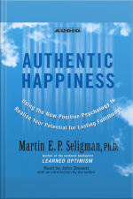 Authentic Happiness: Using The New Positive Psychology To Realize Your Potential For Lasting Fulfillment [abridged]