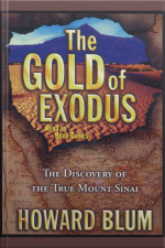 The Gold Of Exodus: The Discovery Of The Real Mount Sinai [abridged]