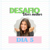 Desafio Viver Melhor: dia 5