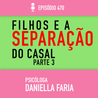 Vou Me Separar - como lidar com as crianças PARTE 3