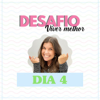 Desafio Viver Melhor: dia 4