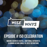 Episode #150 Celebration: Making Sickness Useful, Emotional Outbursts  Human Design Single vs Split Definitions