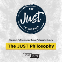 Announcement: Alexander’s Frequency Based Philosophy is now known as The JUST Philosophy