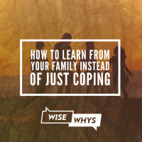 How to Learn From Your Family Instead of Just Coping During Your Time With Them