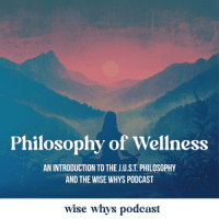 An Introduction to the J.U.S.T. Philosophy and the Wise Whys Podcast