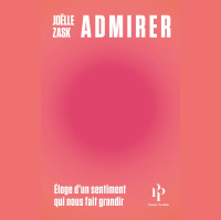 Joëlle Zask – « Admirer – Éloge d’un sentiment qui nous fait grandir » aux éditions Premier Parallèle
