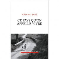 Ariane Bois – «Ce pays qu’on appelle vivre» paru aux éditions Plon