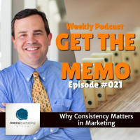 Episode 021: Why Consistency Matters in Marketing