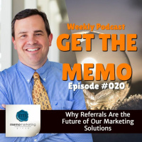 Episode 020: Why Referrals Are the Future of Our Marketing Solutions