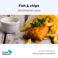 Fish  chips: British comfort food | Learn English expression sentimental value