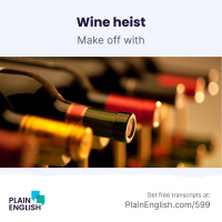 Wine thief swipes bottles worth $600K | Learn English expression make off with
