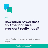 How much power does a vice president really have? (On the same page)
