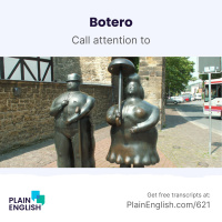 Fernando Botero, Colombia’s artist of over-sized subjects | Learn English expression call attention to