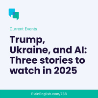 Three big stories to watch in 2025