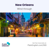 New Orleans: music, parties, and lots of good food | Learn English phrasal verb wind through